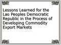 Lessons Learned for the Lao Peoples Democratic Republic in the Process of Developing Commodity Export Markets