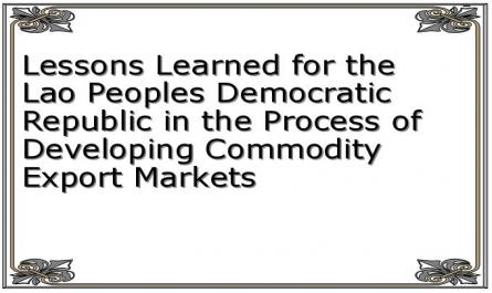 Lessons Learned for the Lao Peoples Democratic Republic in the Process of Developing Commodity Export Markets