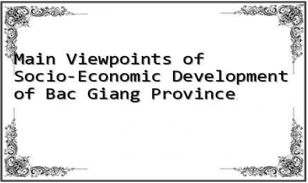 Main Viewpoints of Socio-Economic Development of Bac Giang Province