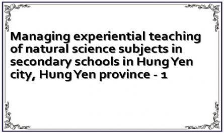 Managing experiential teaching of natural science subjects in secondary schools in Hung Yen city, Hung Yen province - 1