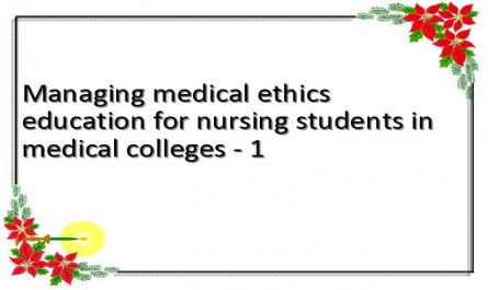 Managing medical ethics education for nursing students in medical colleges - 1