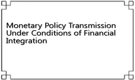 Monetary Policy Transmission Under Conditions of Financial Integration