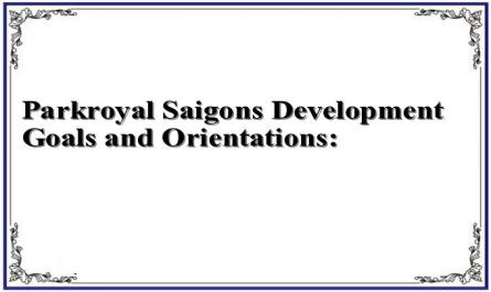 Parkroyal Saigon's Development Goals and Orientations: