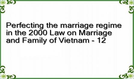 Perfecting the marriage regime in the 2000 Law on Marriage and Family of Vietnam - 12
