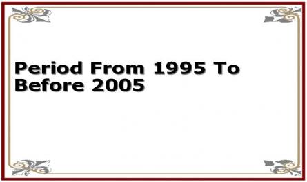 Period From 1995 To Before 2005