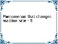 Phenomenon that changes reaction rate - 5