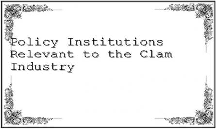 Policy Institutions Relevant to the Clam Industry