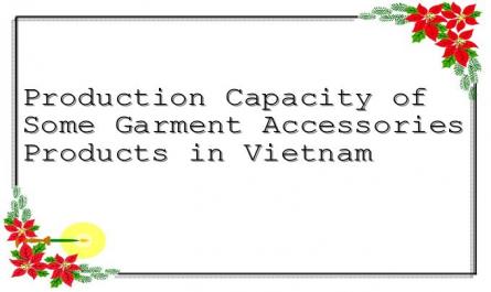 Production Capacity of Some Garment Accessories Products in Vietnam