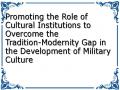 Promoting the Role of Cultural Institutions to Overcome the Tradition-Modernity Gap in the Development of Military Culture