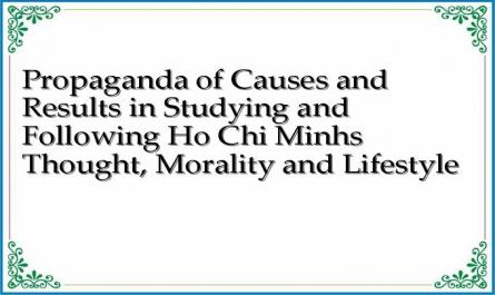 Propaganda of Causes and Results in Studying and Following Ho Chi Minhs Thought, Morality and Lifestyle