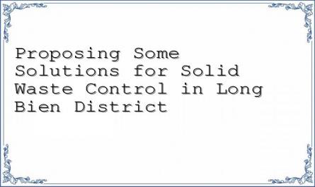 Proposing Some Solutions for Solid Waste Control in Long Bien District