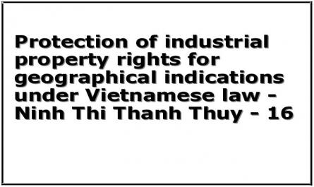 Protection of industrial property rights for geographical indications under Vietnamese law - Ninh Thi Thanh Thuy - 16