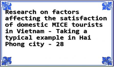 Research on factors affecting the satisfaction of domestic MICE tourists in Vietnam - Taking a typical example in Hai Phong city - 28