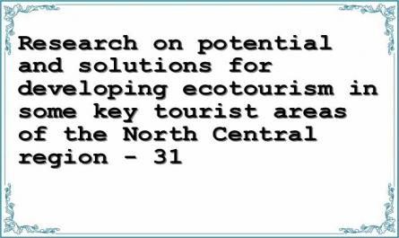 Research on potential and solutions for developing ecotourism in some key tourist areas of the North Central region - 31