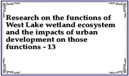 Research on the functions of West Lake wetland ecosystem and the impacts of urban development on those functions - 13