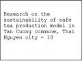 Research on the sustainability of safe tea production model in Tan Cuong commune, Thai Nguyen city - 10