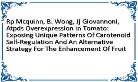 Rp Mcquinn, B. Wong, Jj Giovannoni, Atpds Overexpression In Tomato: Exposing Unique Patterns Of Carotenoid Self‐Regulation And An Alternative Strategy For The Enhancement Of Fruit