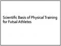 Scientific Basis of Physical Training for Futsal Athletes