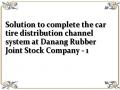 Solution to complete the car tire distribution channel system at Danang Rubber Joint Stock Company - 1