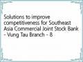 Solutions to improve competitiveness for Southeast Asia Commercial Joint Stock Bank - Vung Tau Branch - 8