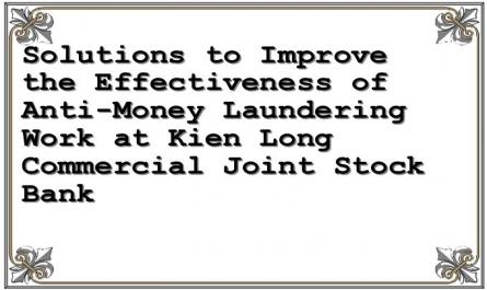 Solutions to Improve the Effectiveness of Anti-Money Laundering Work at Kien Long Commercial Joint Stock Bank