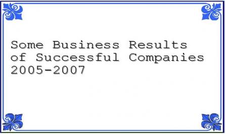 Some Business Results of Successful Companies 2005-2007