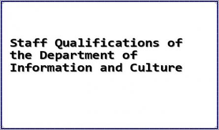 Staff Qualifications of the Department of Information and Culture