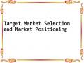 Target Market Selection and Market Positioning