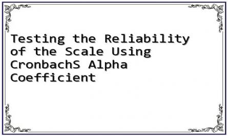Testing the Reliability of the Scale Using CronbachS Alpha Coefficient