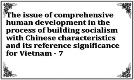 The issue of comprehensive human development in the process of building socialism with Chinese characteristics and its reference significance for Vietnam - 7