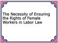The Necessity of Ensuring the Rights of Female Workers in Labor Law