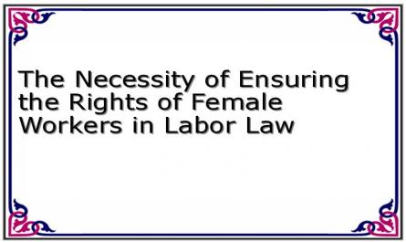 The Necessity of Ensuring the Rights of Female Workers in Labor Law
