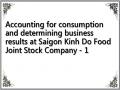 Accounting for consumption and determining business results at Saigon Kinh Do Food Joint Stock Company - 1