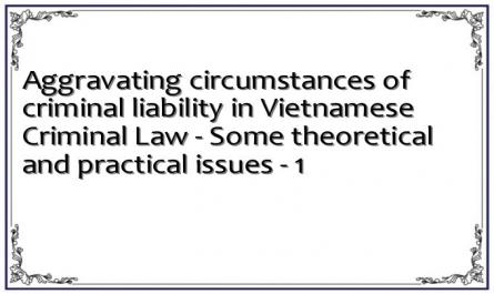 Aggravating circumstances of criminal liability in Vietnamese Criminal Law - Some theoretical and practical issues - 1