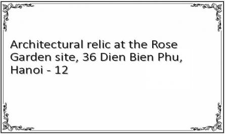 Architectural relic at the Rose Garden site, 36 Dien Bien Phu, Hanoi - 12