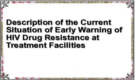 Description of the Current Situation of Early Warning of HIV Drug Resistance at Treatment Facilities