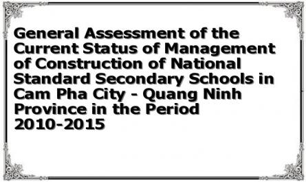 General Assessment of the Current Status of Management of Construction of National Standard Secondary Schools in Cam Pha City - Quang Ninh Province in the Period 2010-2015