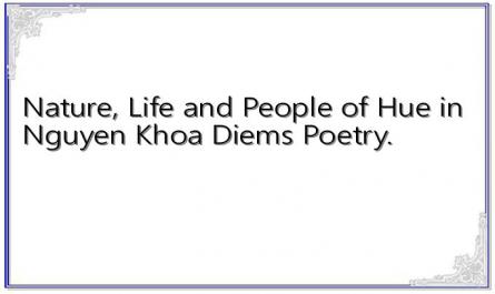 Nature, Life and People of Hue in Nguyen Khoa Diem's ​​Poetry.