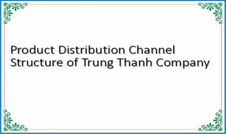 Product Distribution Channel Structure of Trung Thanh Company