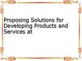 Proposing Solutions for Developing Products and Services at