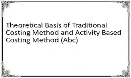 Theoretical Basis of Traditional Costing Method and Activity Based Costing Method (Abc)