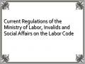 Current Regulations of the Ministry of Labor, Invalids and Social Affairs on the Labor Code