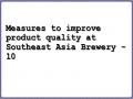 Measures to improve product quality at Southeast Asia Brewery - 10