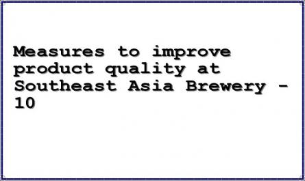 Measures to improve product quality at Southeast Asia Brewery - 10