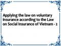 Applying the law on voluntary insurance according to the Law on Social Insurance of Vietnam - 2