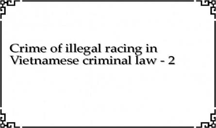 Crime of illegal racing in Vietnamese criminal law - 2