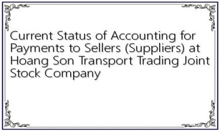 Current Status of Accounting for Payments to Sellers (Suppliers) at Hoang Son Transport Trading Joint Stock Company