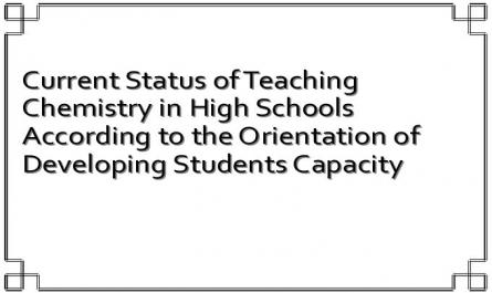 Current Status of Teaching Chemistry in High Schools According to the Orientation of Developing Students Capacity