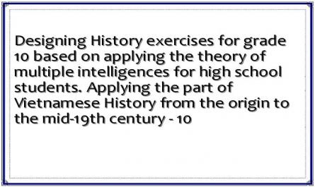 Designing History exercises for grade 10 based on applying the theory of multiple intelligences for high school students. Applying the part of Vietnamese History from the origin to the mid-19th century - 10