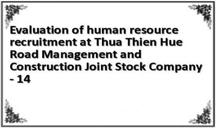 Evaluation of human resource recruitment at Thua Thien Hue Road Management and Construction Joint Stock Company - 14